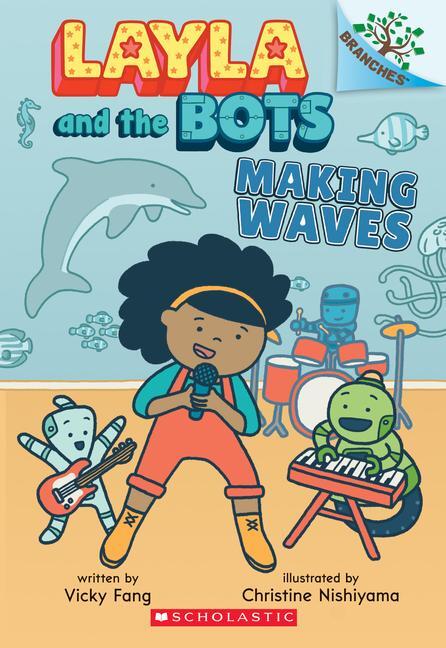 Cover: 9781338583007 | Making Waves: A Branches Book (Layla and the Bots #4) | Vicky Fang