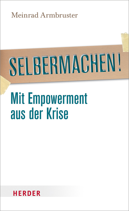 Cover: 9783451315978 | Selbermachen! | Mit Empowerment aus der Krise | Meinrad M. Armbruster