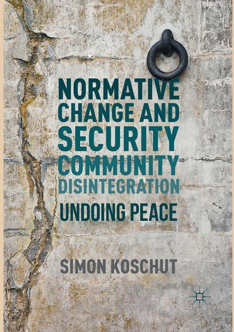 Cover: 9783319807805 | Normative Change and Security Community Disintegration | Undoing Peace