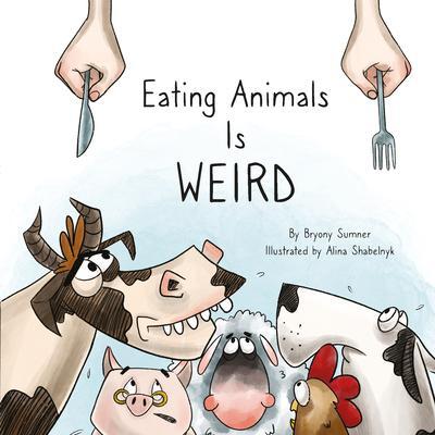 Cover: 9781940184661 | Eating Animals Is Weird | Bryony Sumner | Buch | Papp-Bilderbuch