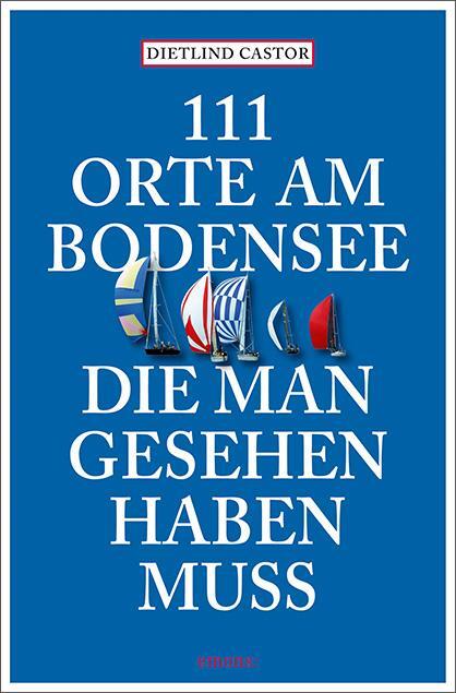 Cover: 9783740822323 | 111 Orte am Bodensee, die man gesehen haben muss | Reiseführer | Buch