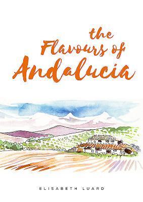Cover: 9781910690482 | The Flavours of Andalucia | Elisabeth Luard | Buch | Gebunden | 2017