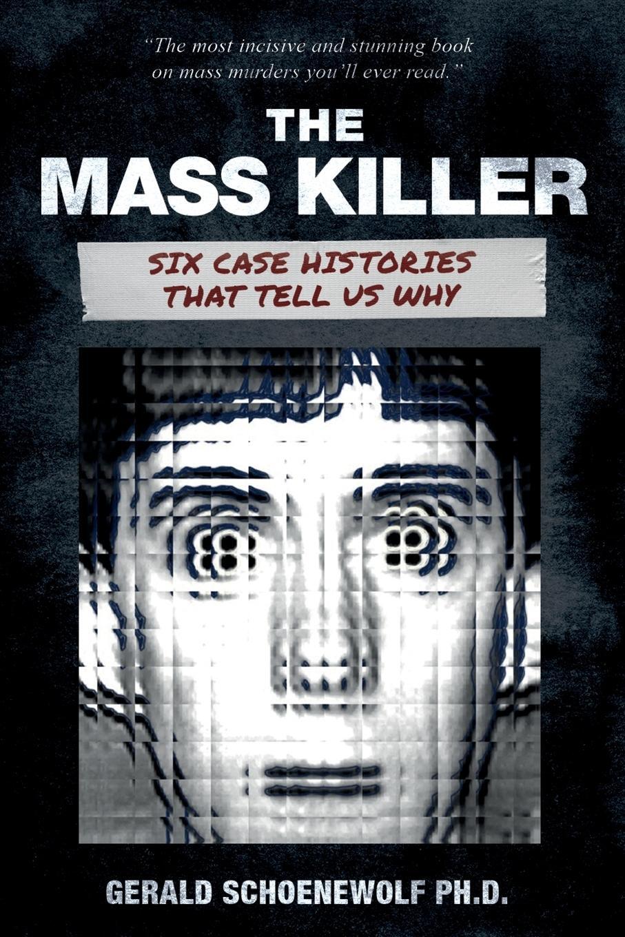 Cover: 9781959677109 | The Mass Killer | Six Case Histories That Tell Us Why | Schoenewolf