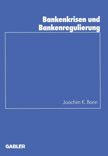 Cover: 9783409144469 | Bankenkrisen und Bankenregulierung | Joachim K. Bonn | Taschenbuch