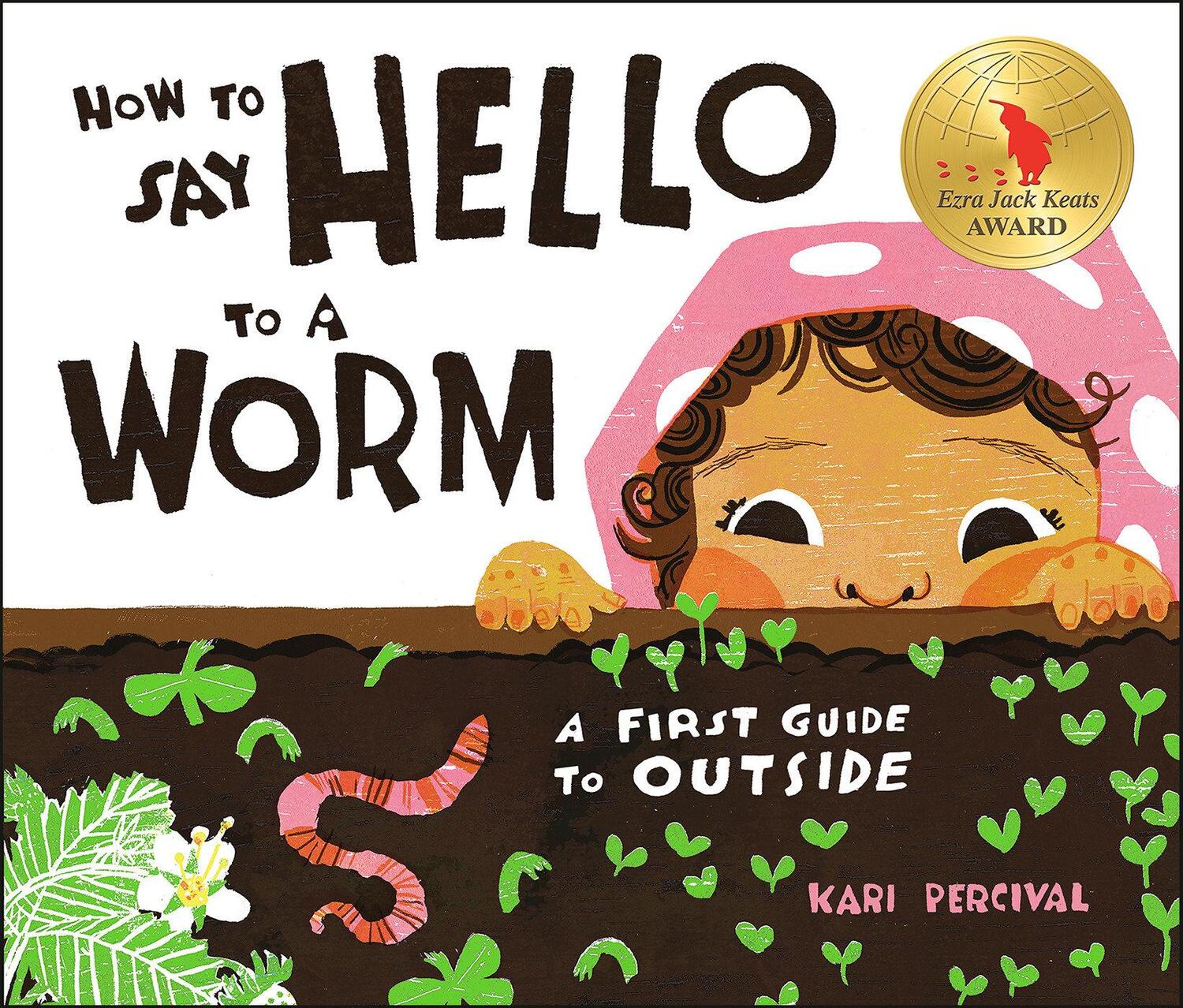 Cover: 9780593226797 | How to Say Hello to a Worm | A First Guide to Outside | Kari Percival