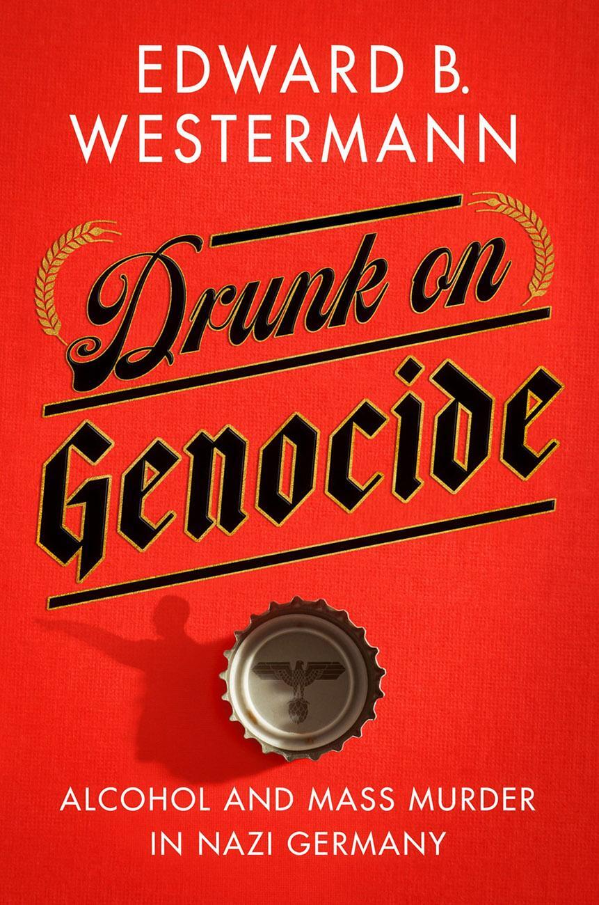 Cover: 9781501754197 | Drunk on Genocide | Alcohol and Mass Murder in Nazi Germany | Buch
