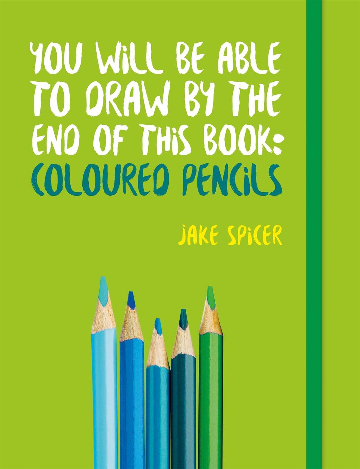 Cover: 9781781575475 | You Will be Able to Draw by the End of This Book: Coloured Pencils