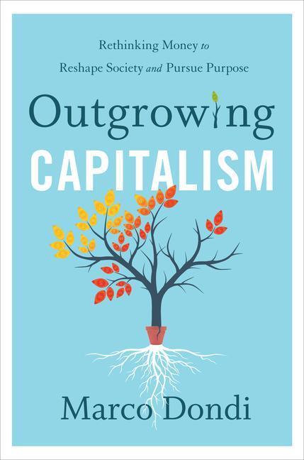Cover: 9781735424576 | Outgrowing Capitalism: Rethinking Money to Reshape Society and...