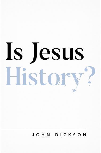 Cover: 9781784983659 | Is Jesus History? | John Dickson | Taschenbuch | Questioning Faith