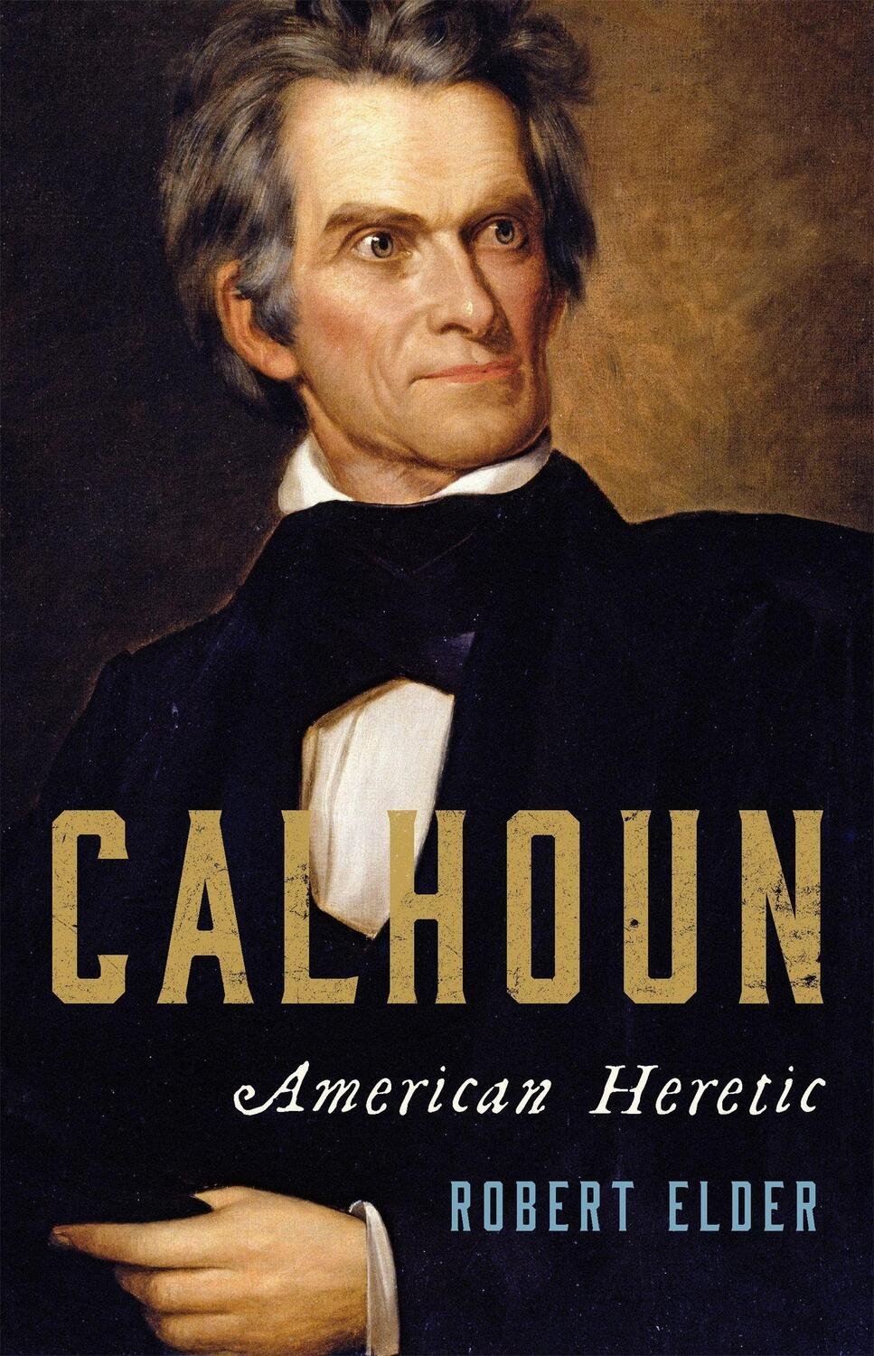 Cover: 9780465096442 | Calhoun | American Heretic | Robert Elder | Buch | Gebunden | Englisch