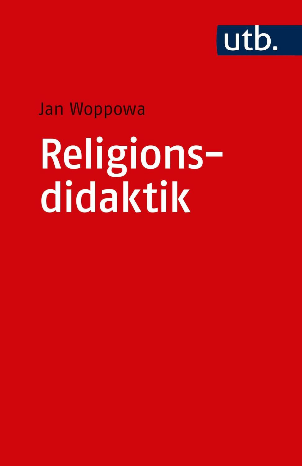 Cover: 9783825249359 | Religionsdidaktik | Jan Woppowa | Taschenbuch | Grundwissen Theologie