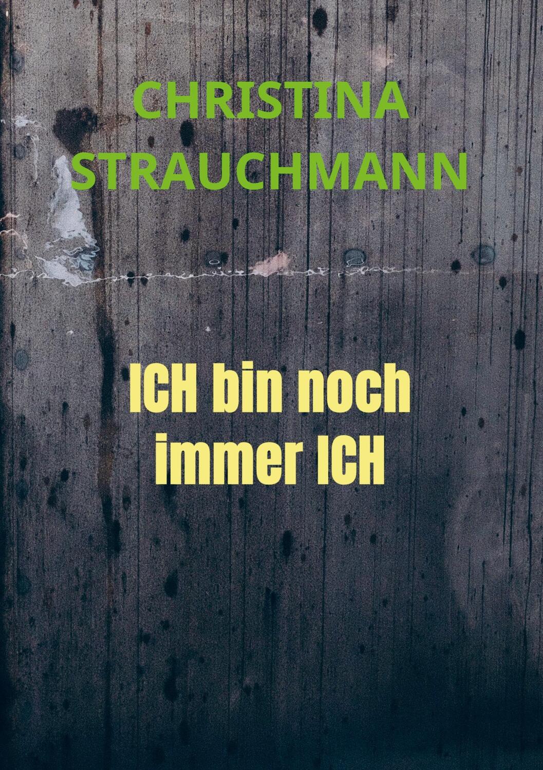 Cover: 9789403613840 | ICH bin noch immer ICH | Christina Strauchmann | Taschenbuch