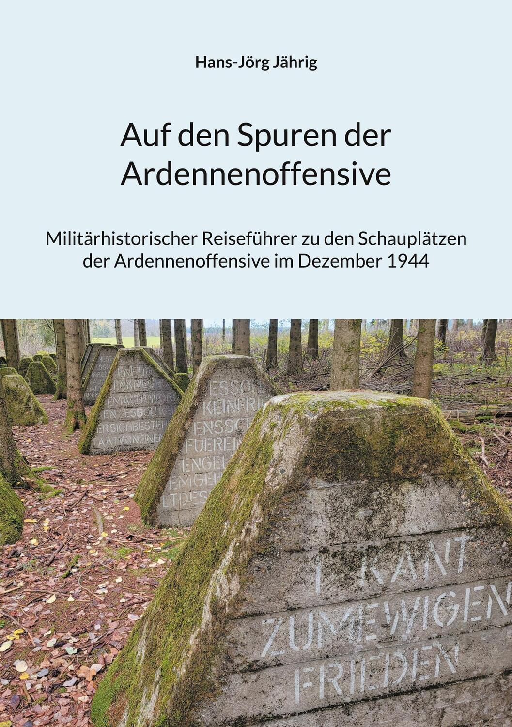 Cover: 9783758321580 | Auf den Spuren der Ardennenoffensive | Hans-Jörg Jährig | Taschenbuch