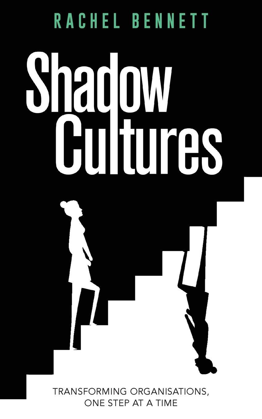 Cover: 9781738413508 | Shadow Cultures | Transforming Organisations, One Step at a Time