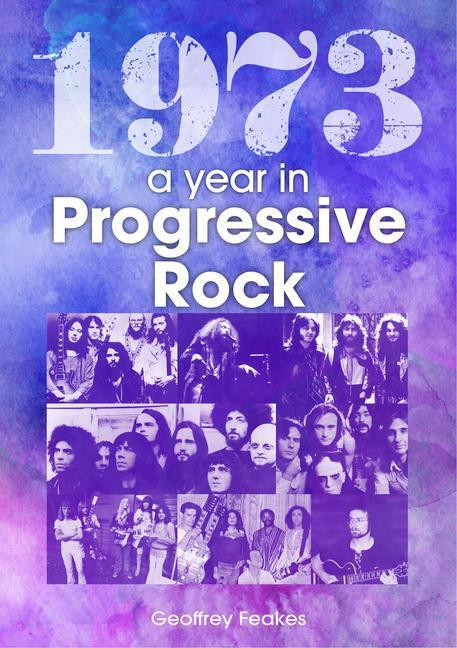Cover: 9781789521658 | 1973: The Golden Year of Progressive Rock | Geoffrey Feakes | Buch