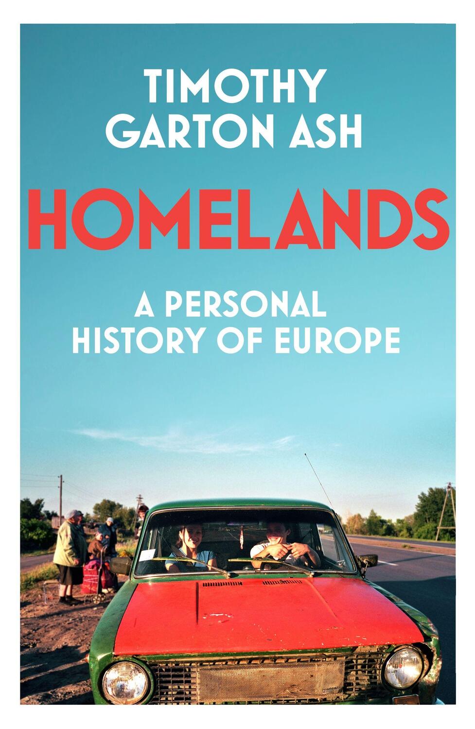 Cover: 9781847926623 | Homelands | Timothy Garton Ash | Taschenbuch | Trade paperback (UK)