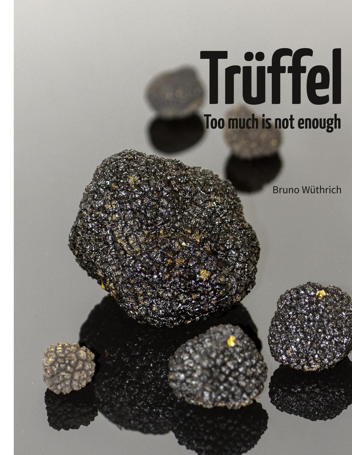 Cover: 9783750461888 | Trüffel | Too much is not enough | Bruno Wüthrich | Buch | Deutsch