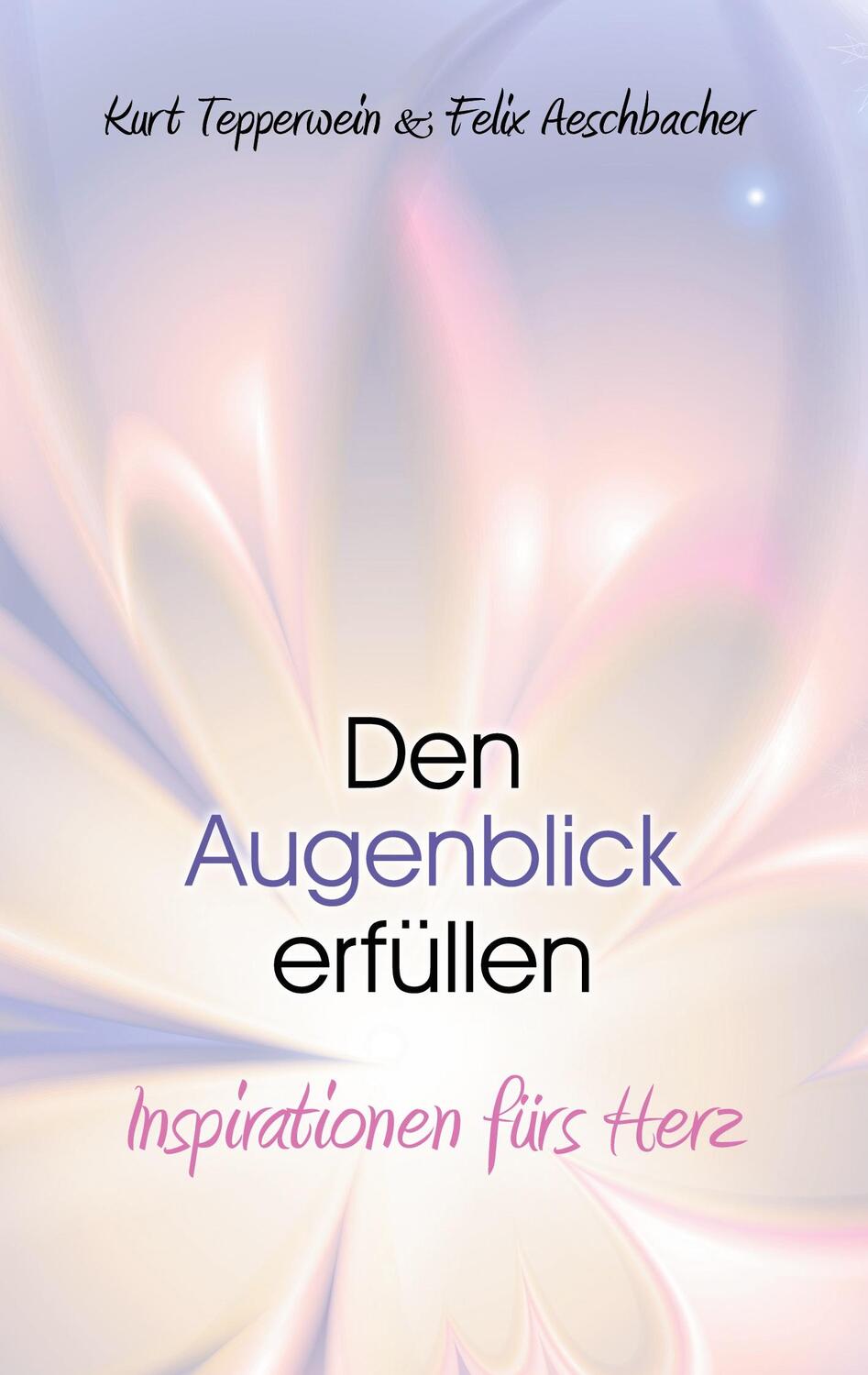 Cover: 9783751950596 | Den Augenblick erfüllen | Inspirationen fürs Herz | Tepperwein (u. a.)