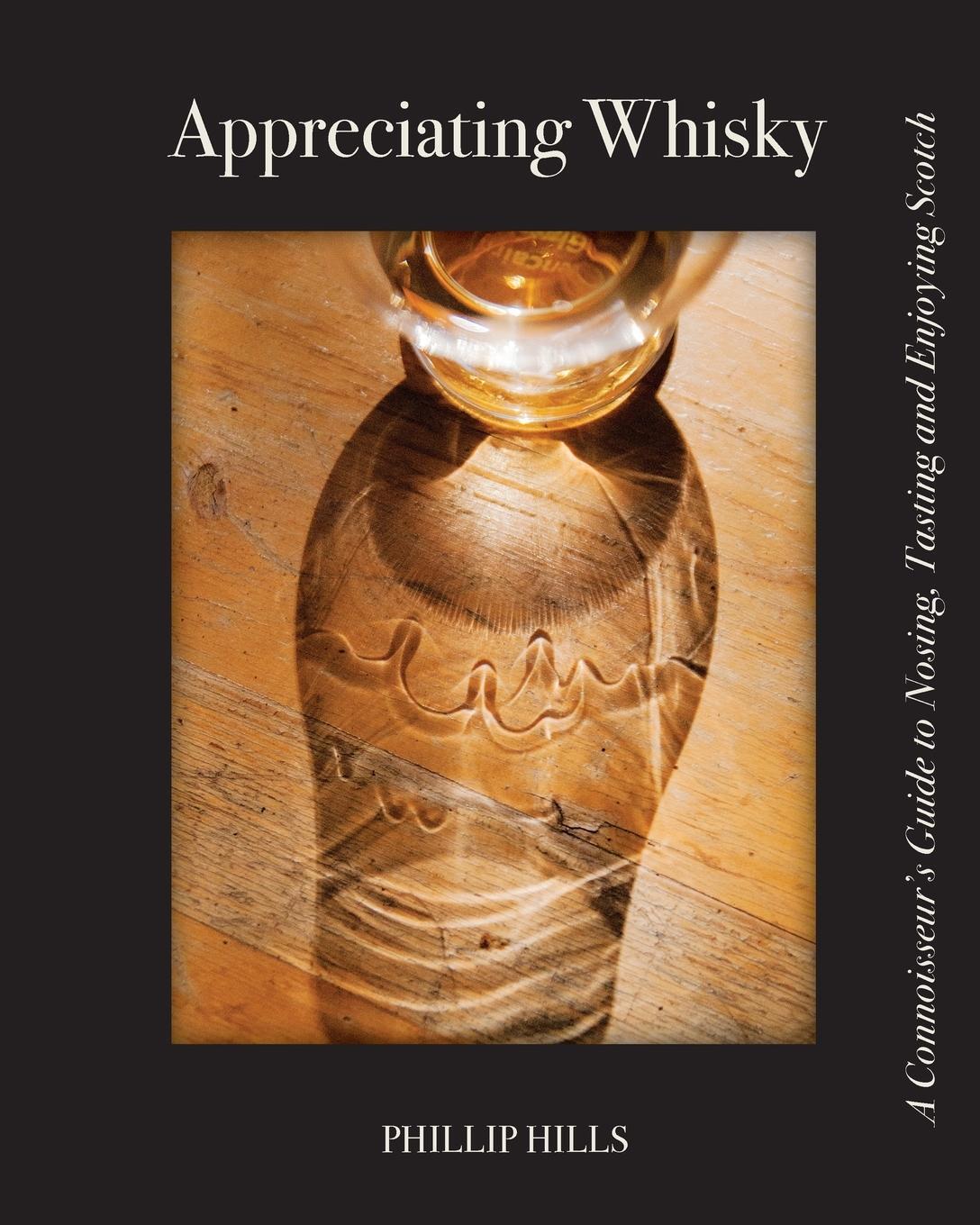 Cover: 9780996827751 | Appreciating Whisky | Phillip Hills | Taschenbuch | Paperback | 2017