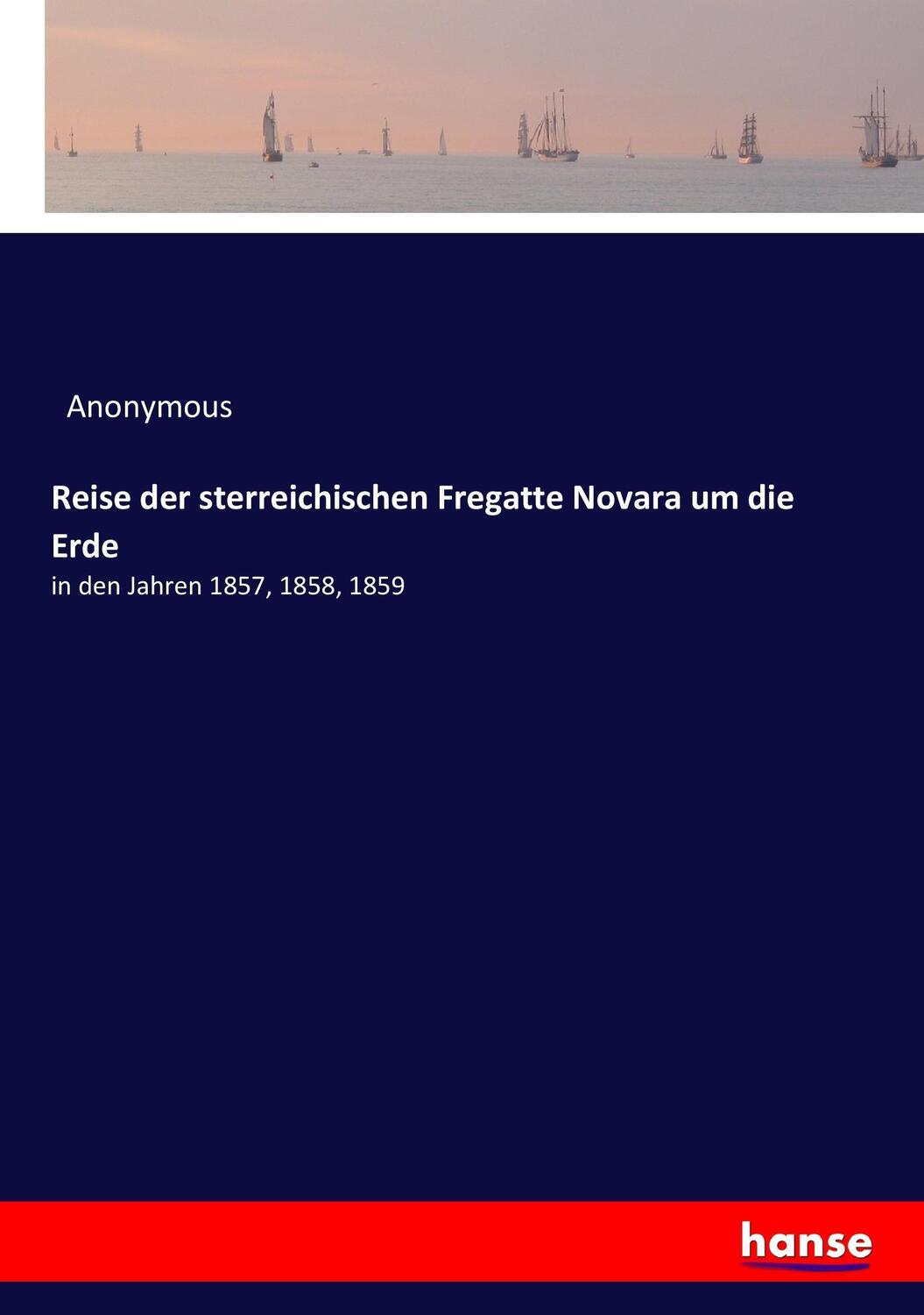 Cover: 9783744699563 | Reise der sterreichischen Fregatte Novara um die Erde | Anonymous