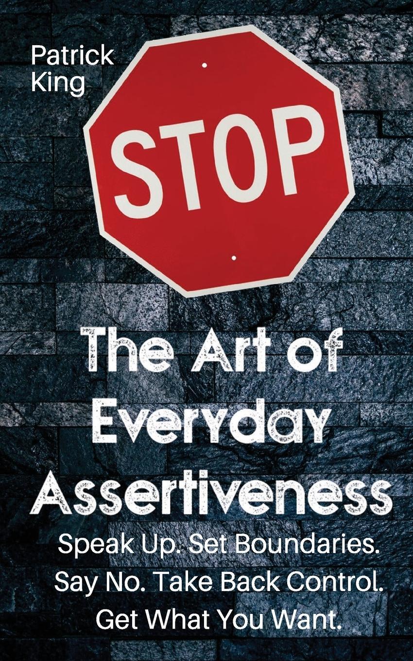 Cover: 9781647432003 | The Art of Everyday Assertiveness | Patrick King | Taschenbuch | 2019