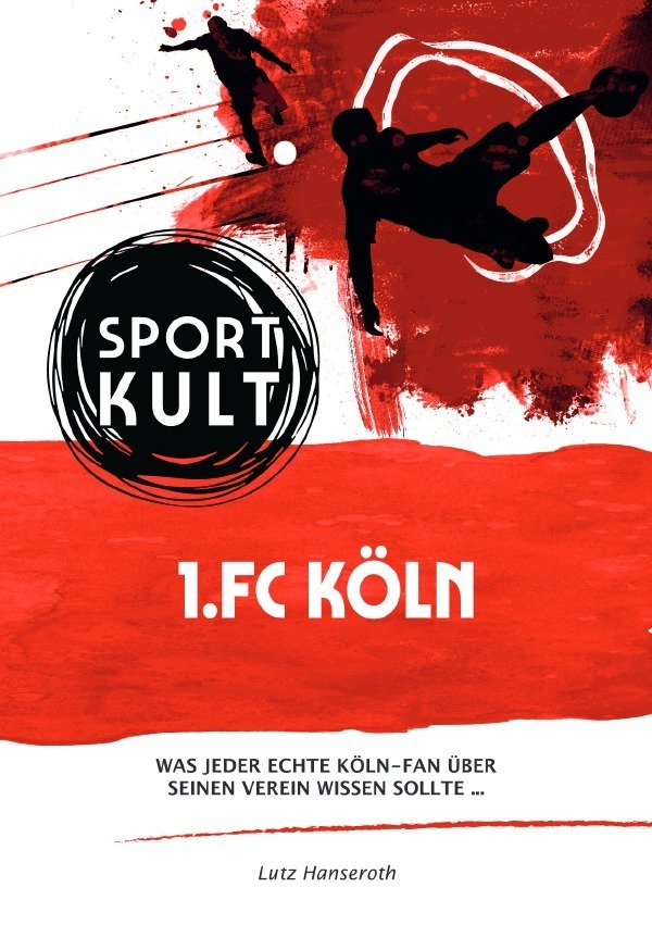 Cover: 9783753154169 | 1.FC Köln - Fußballkult | Lutz Hanseroth | Taschenbuch | 172 S. | 2021