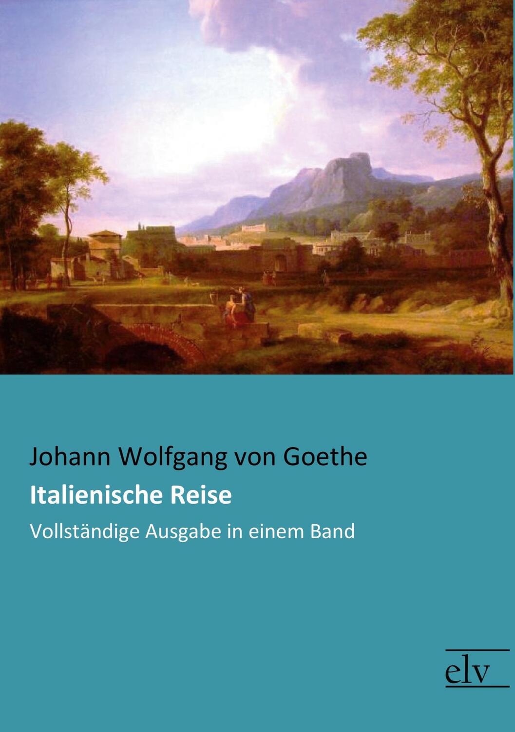 Cover: 9783959092319 | Italienische Reise | Vollständige Ausgabe in einem Band | Goethe