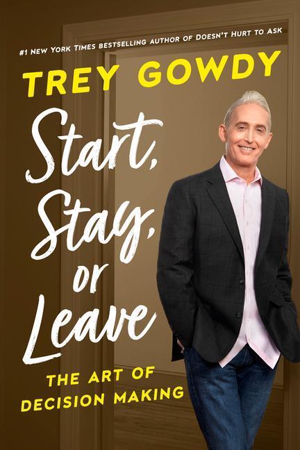 Cover: 9780593240977 | Start, Stay, or Leave | The Art of Decision Making | Trey Gowdy | Buch