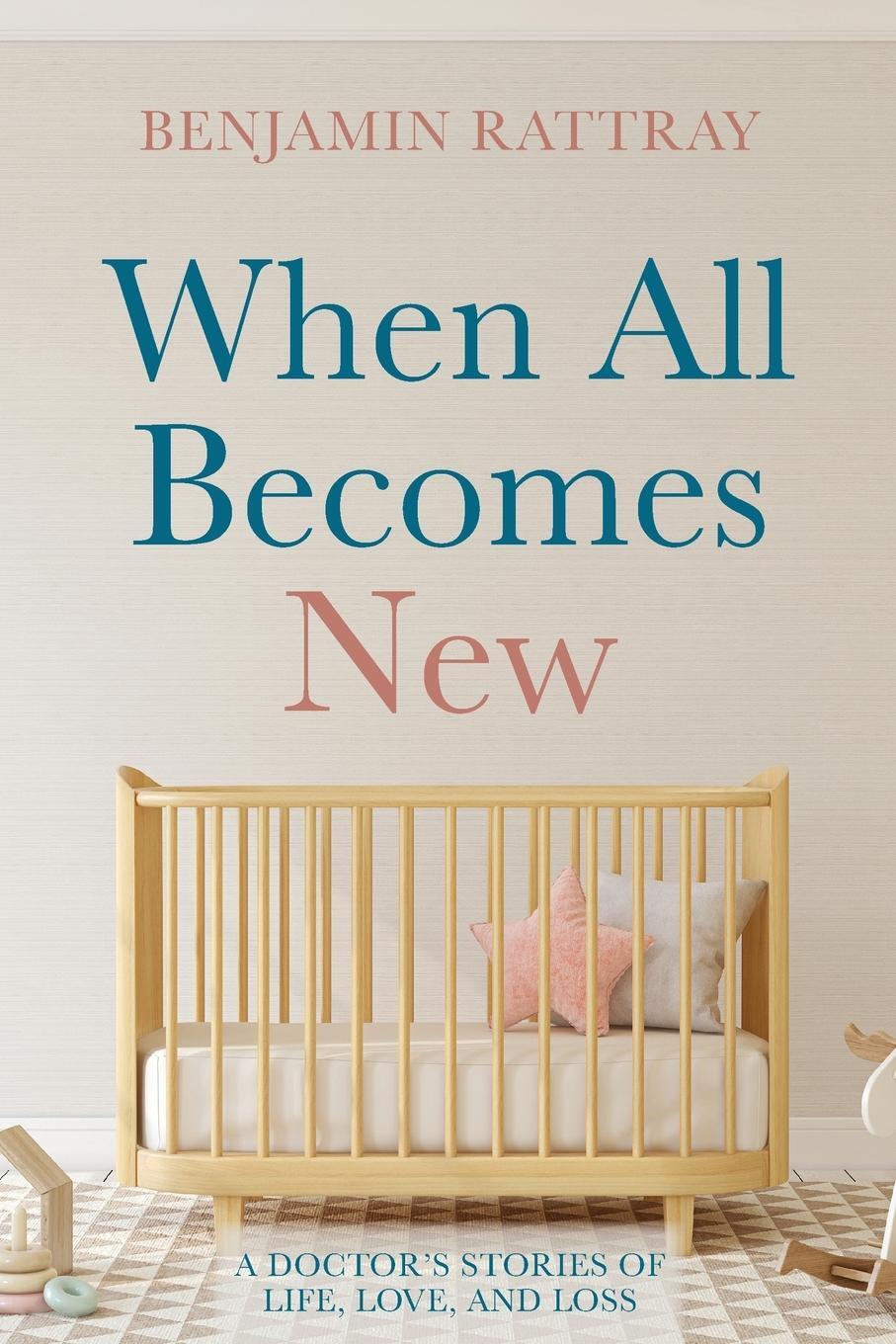 Cover: 9781666704907 | When All Becomes New | A Doctor's Stories of Life, Love, and Loss