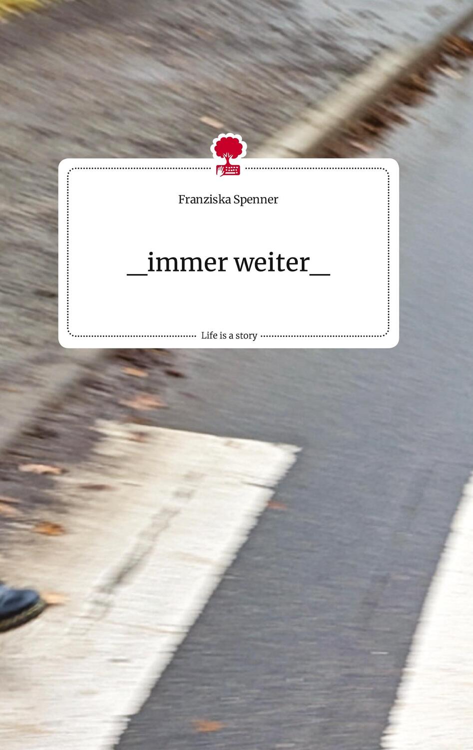 Cover: 9783710822667 | _immer weiter_. Life is a Story - story.one | Franziska Spenner | Buch