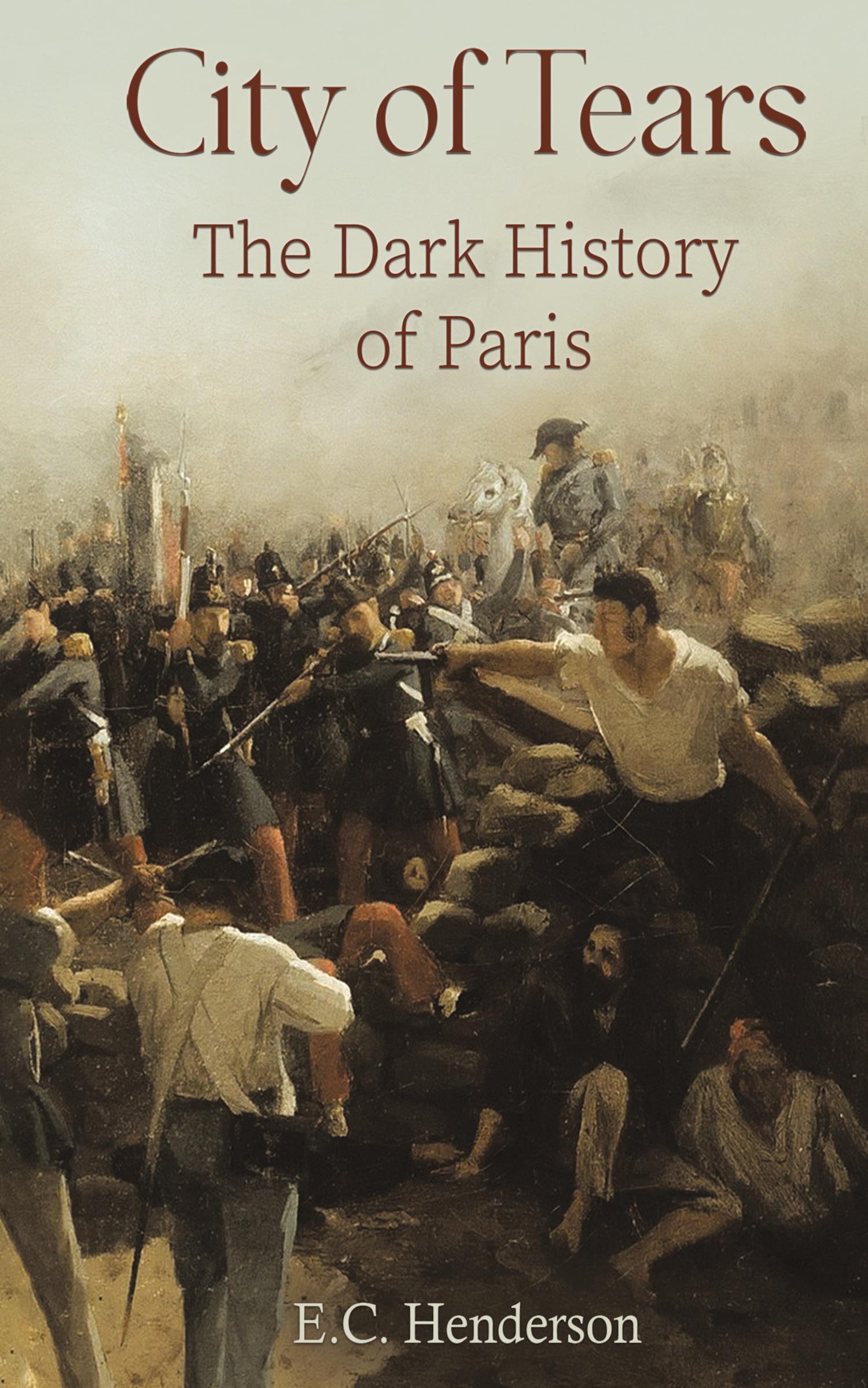 Cover: 9781035850549 | City of Tears | The Dark History of Paris | E. C. Henderson | Buch