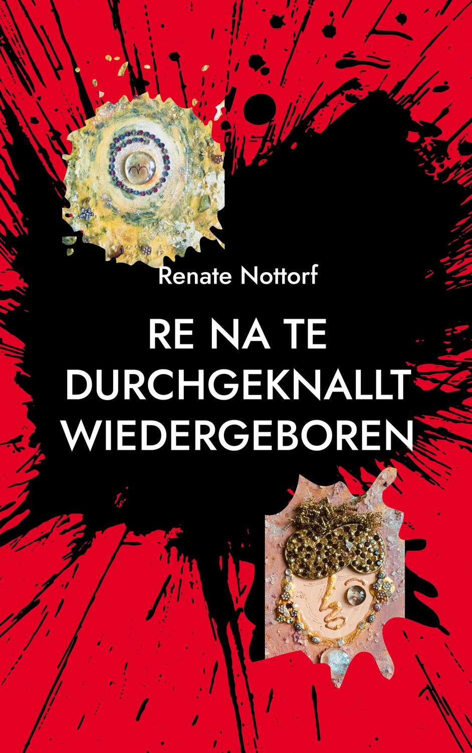 Cover: 9783754379684 | Re Na Te durchgeknallt wiedergeboren | Renate Nottorf | Taschenbuch