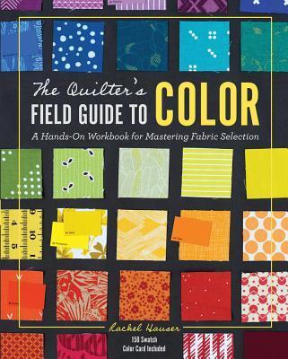 Cover: 9781940655369 | The Quilter's Field Guide to Color | Rachel Hauser | Buch | Englisch