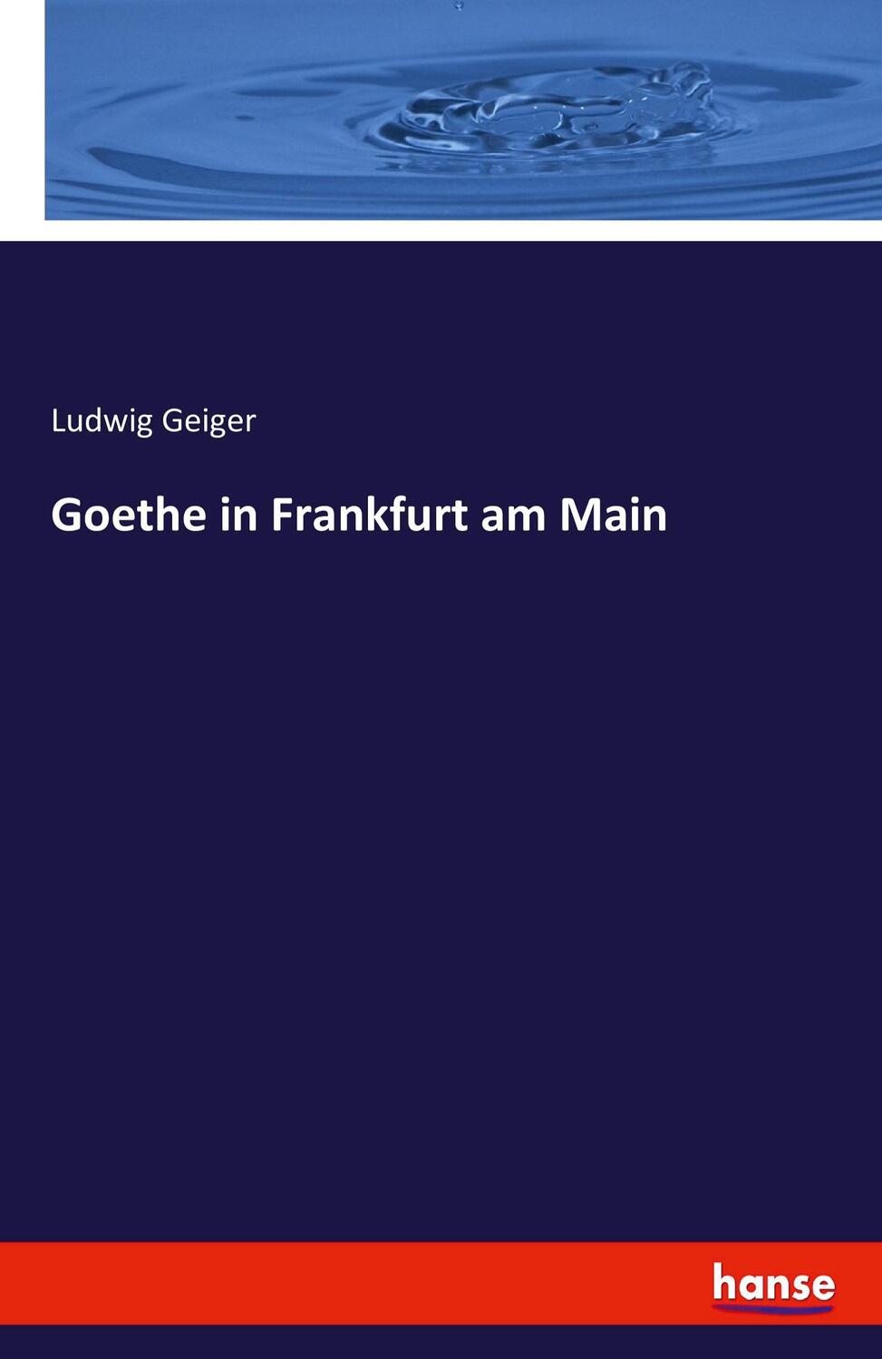 Cover: 9783741100468 | Goethe in Frankfurt am Main | Ludwig Geiger | Taschenbuch | Paperback