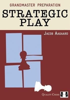 Cover: 9781907982286 | Strategic Play | Jacob Aagaard | Taschenbuch | Grandmaster Preparation