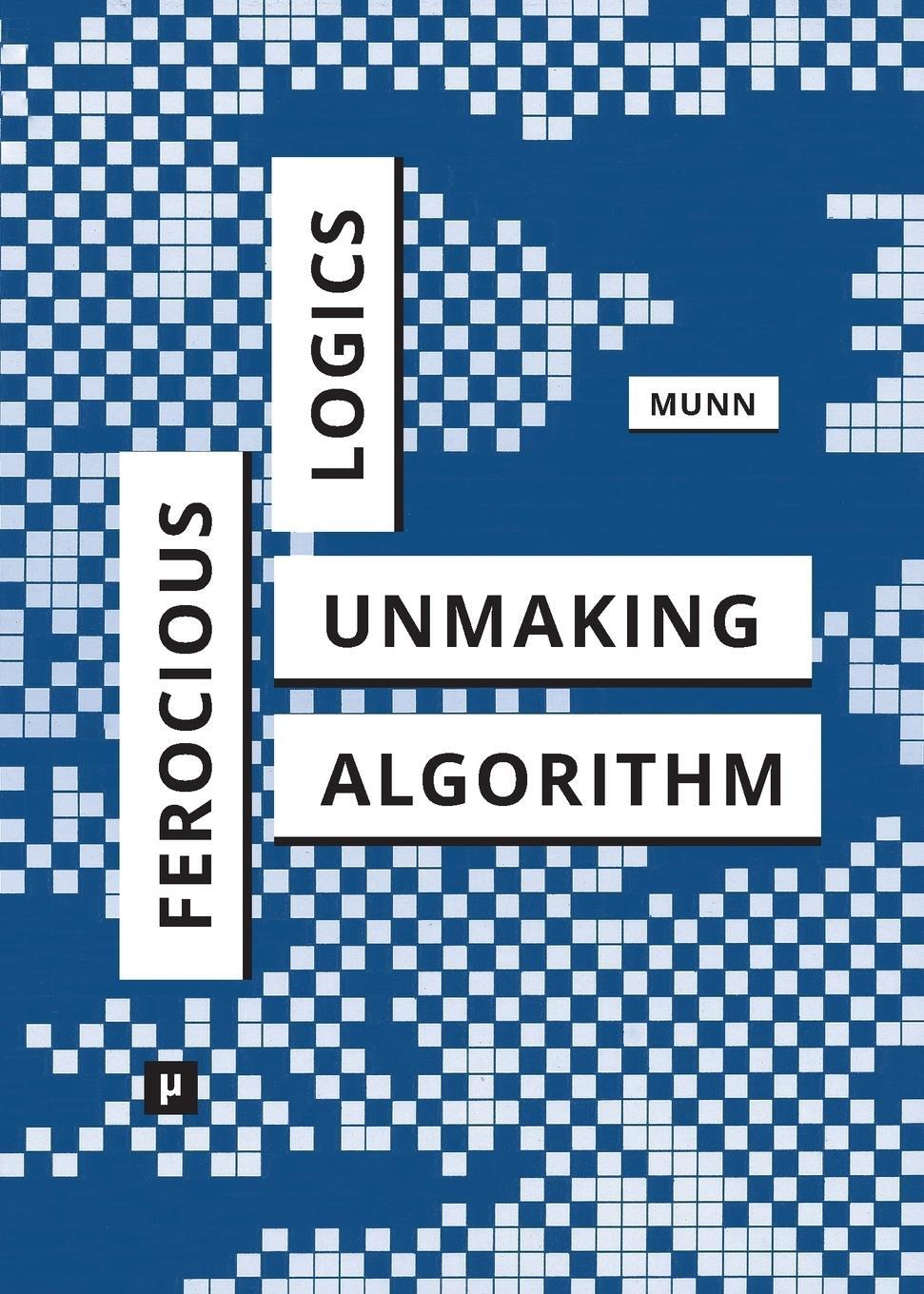 Cover: 9783957961402 | Ferocious Logics | Unmaking the Algorithm | Luke Munn | Taschenbuch