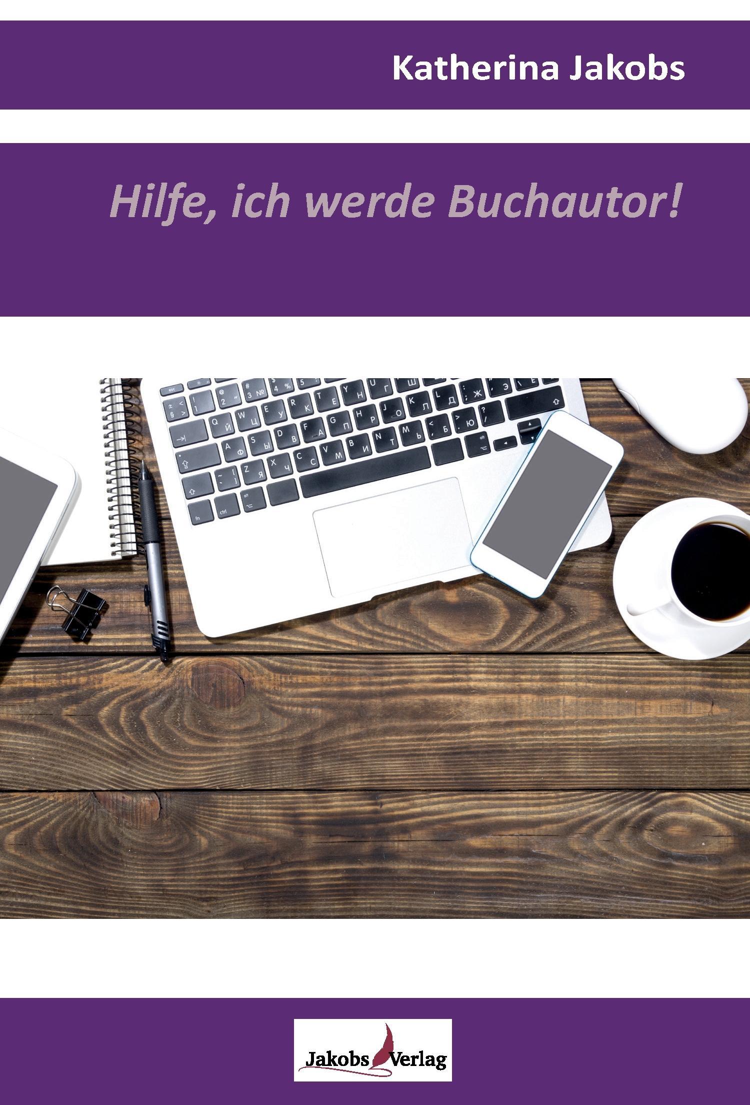 Cover: 9783946490180 | Hilfe, ich werde Buchautor! | Katherina Jakobs | Taschenbuch | 128 S.