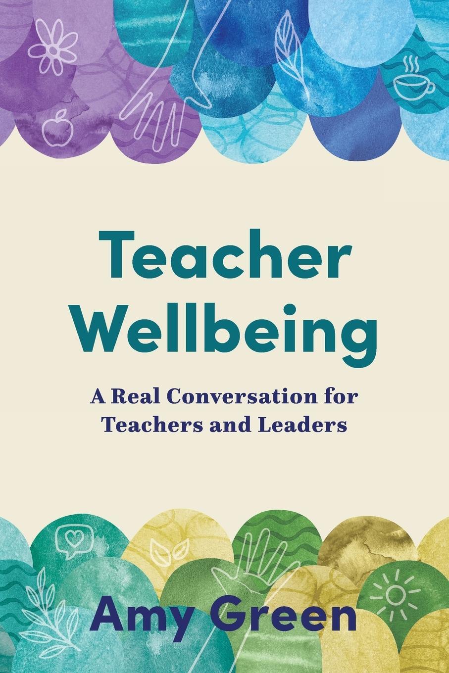 Cover: 9781922607386 | Teacher Wellbeing | A Real Conversation for Teachers and Leaders