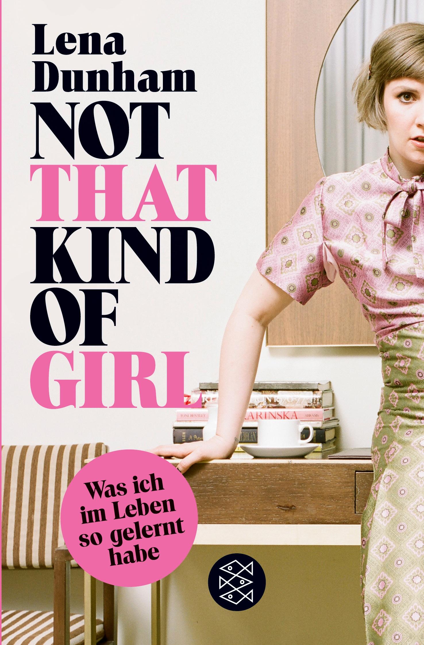 Cover: 9783596198047 | Not That Kind of Girl | Was ich im Leben so gelernt habe | Lena Dunham