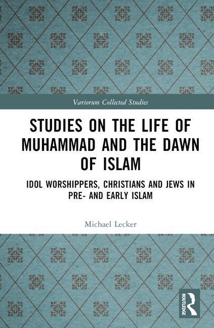 Cover: 9781032449821 | Studies on the Life of Muhammad and the Dawn of Islam | Michael Lecker