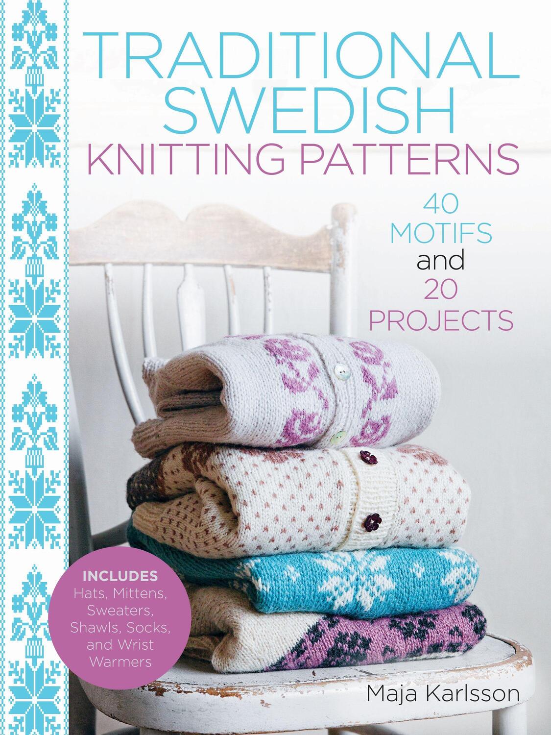 Cover: 9781570768217 | Traditional Swedish Knitting Patterns: 40 Motifs and 20 Projects...