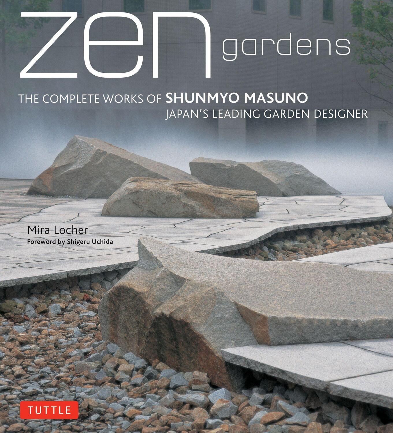 Cover: 9784805311943 | Zen Gardens: The Complete Works of Shunmyo Masuno Japan's Leading...