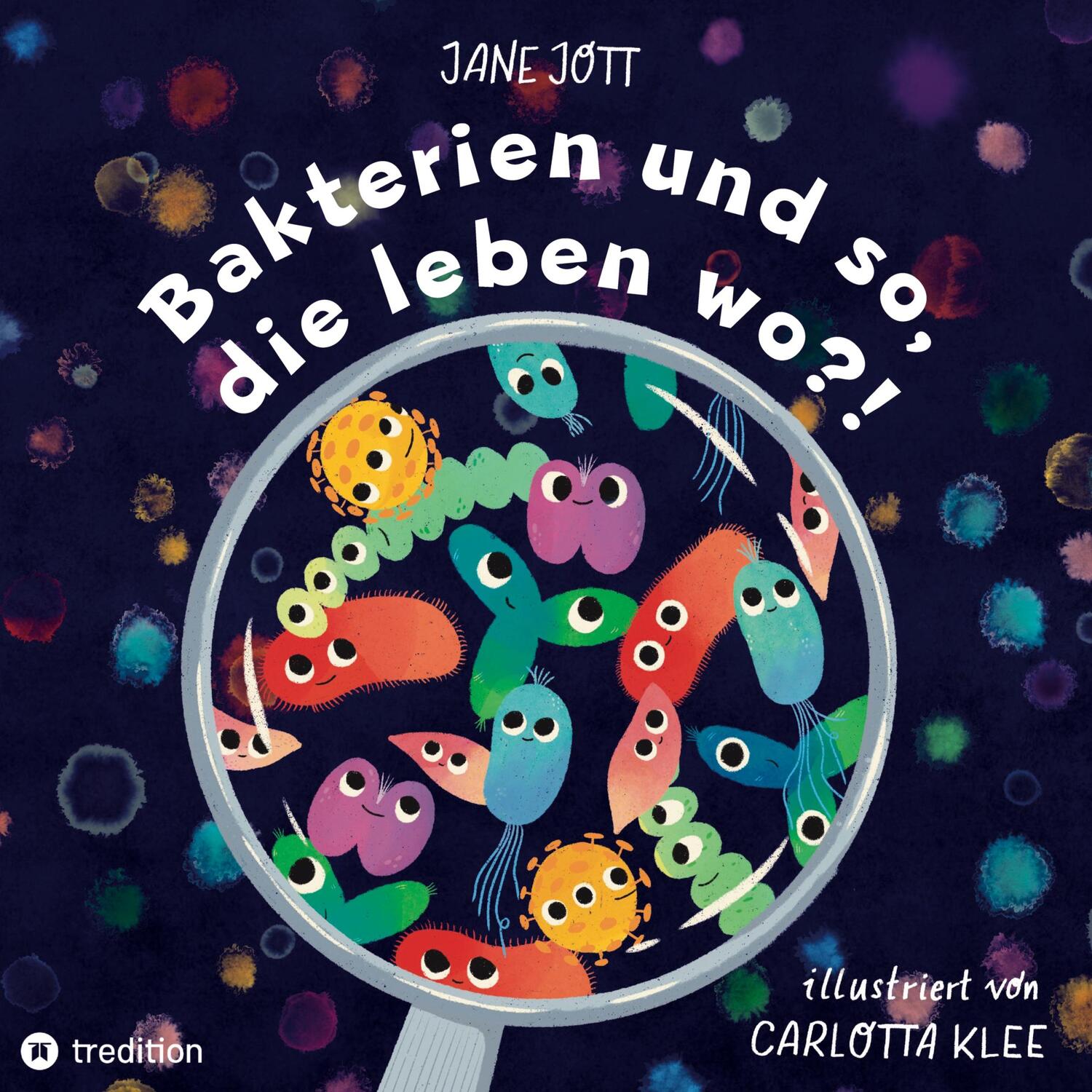 Cover: 9783347654044 | Bakterien und so, die leben wo?! | Jane Jott | Buch | 40 S. | Deutsch