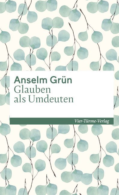 Cover: 9783736503373 | Glauben als Umdeuten | Anselm Grün | Buch | 2020 | Vier Türme