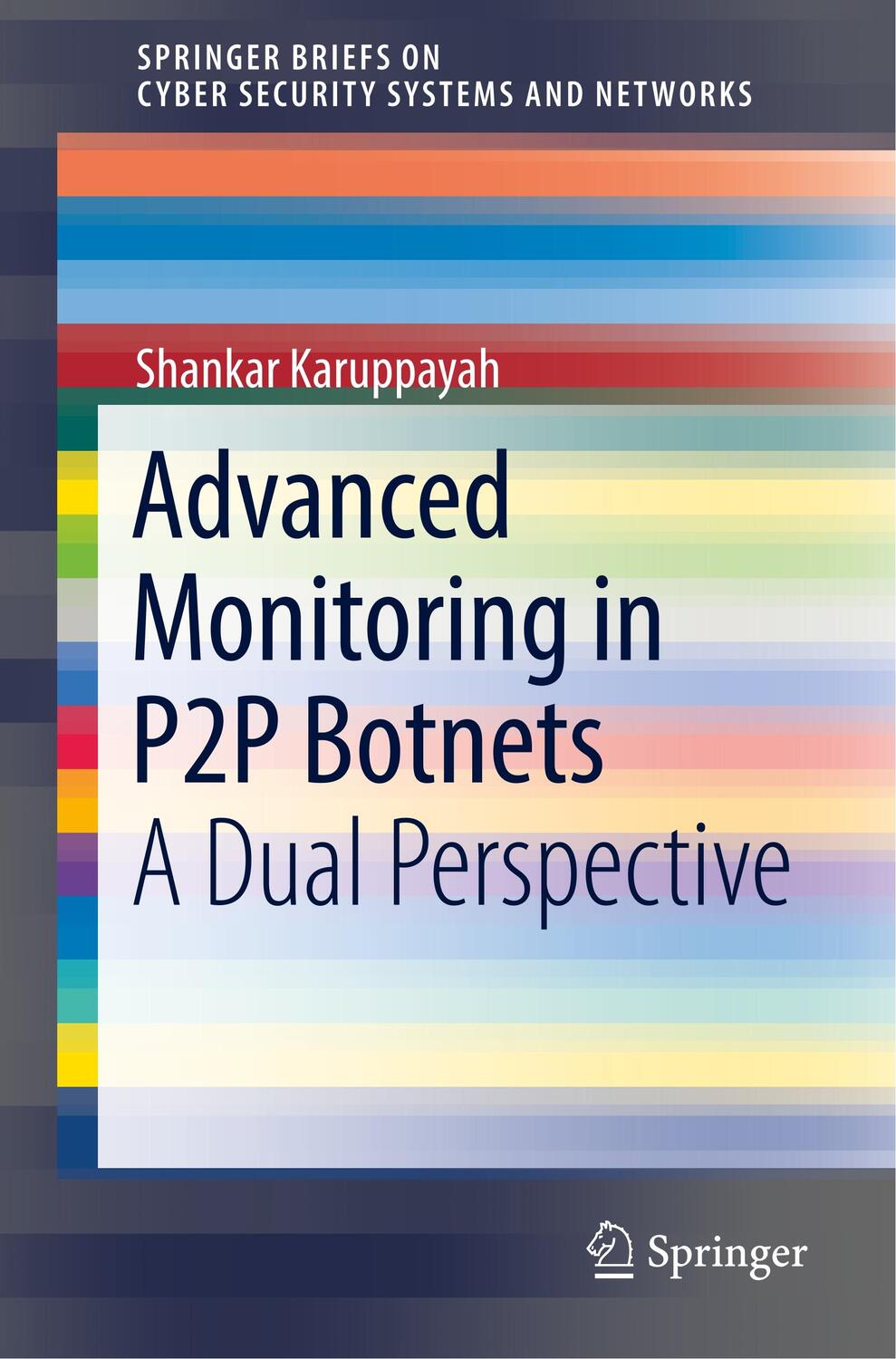 Cover: 9789811090493 | Advanced Monitoring in P2P Botnets | A Dual Perspective | Karuppayah