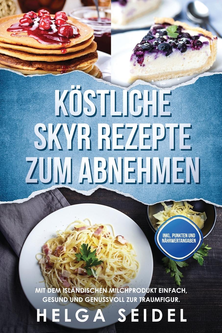 Cover: 9781087850313 | Köstliche Skyr Rezepte zum Abnehmen | Helga Seidel | Taschenbuch