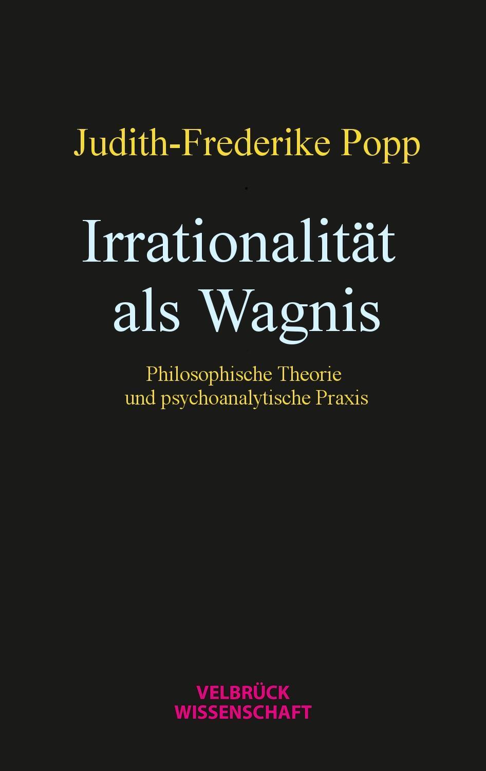 Cover: 9783958321830 | Irrationalität als Wagnis | Judith-Frederike Popp | Taschenbuch | 2019