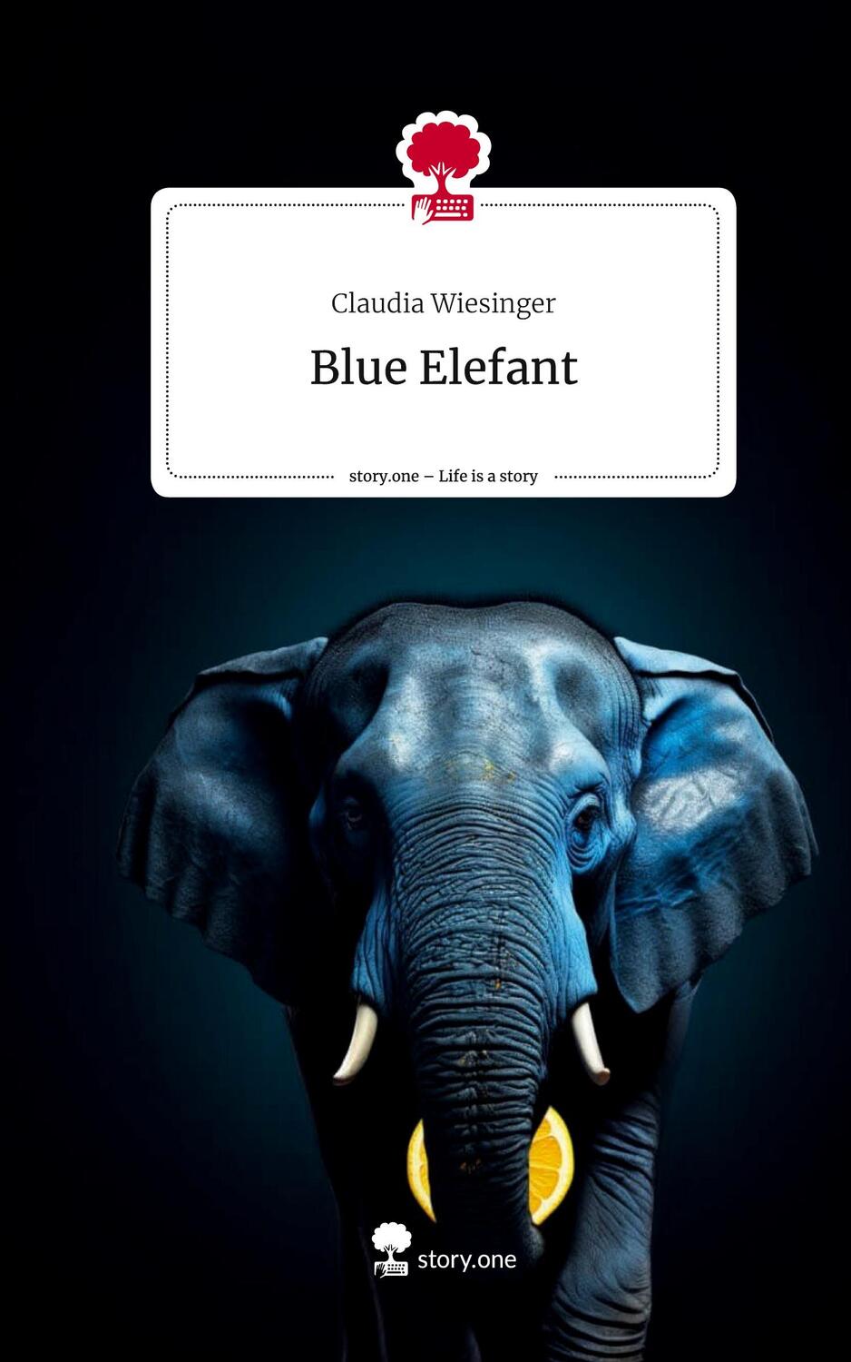 Cover: 9783711503312 | Blue Elefant. Life is a Story - story.one | Claudia Wiesinger | Buch
