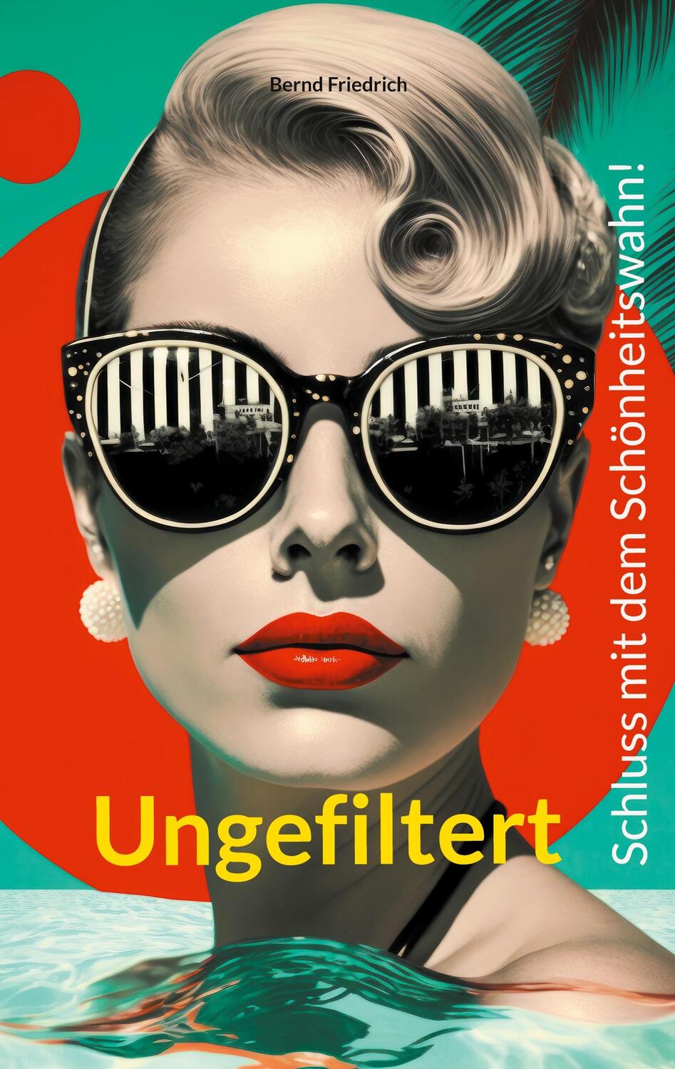 Cover: 9783757878986 | Ungefiltert | Schluss mit dem Schönheitswahn! | Bernd Friedrich | Buch