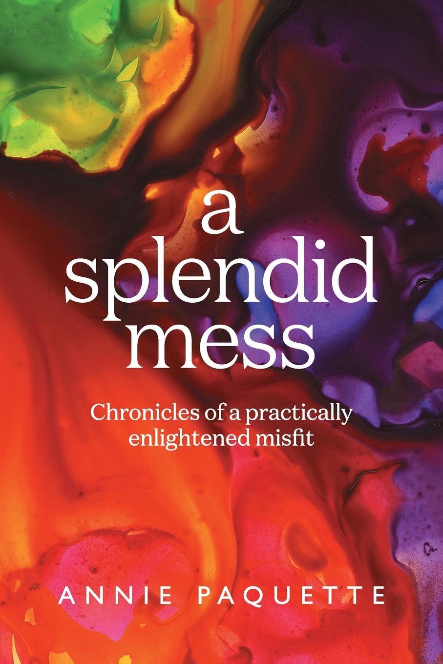 Cover: 9798985023800 | A Splendid Mess | Chronicles of a practically enlightened misfit